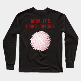 Baby it's covid outside Long Sleeve T-Shirt